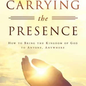 Carrying the Presence: How to Bring the Kingdom of God to Anyone, Anyw — Christian Superstore New Zealand Trending