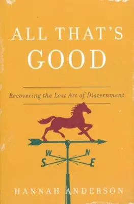 Special Offer All That's Good: Recovering the Lost Art of Discernment — Christian Superstore New Zealand
