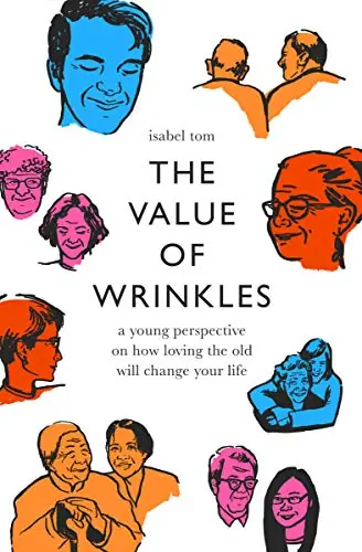 Factory Price Value of Wrinkles: A Young Perspective on How Loving the Old Will Chan — Christian Superstore New Zealand