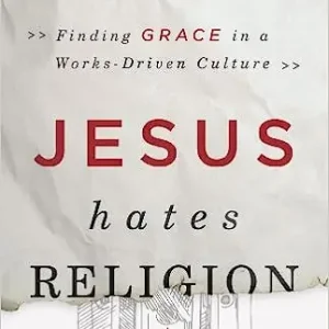 Jesus Hates Religion: Finding Grace in a Works-Driven Culture — Christian Superstore New Zealand Money Back Guarantee