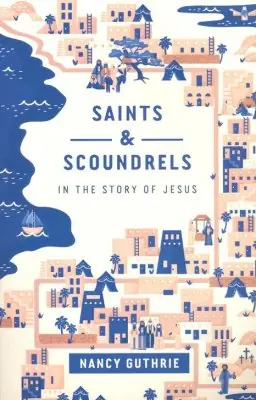Saints and Scoundrels in the Story of Jesus — Christian Superstore New Zealand Authentic