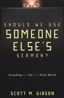 Seasonal Sale Should We Use Someone Else's Sermon? Preaching in a Cut-and-Paste Worl — Christian Superstore New Zealand