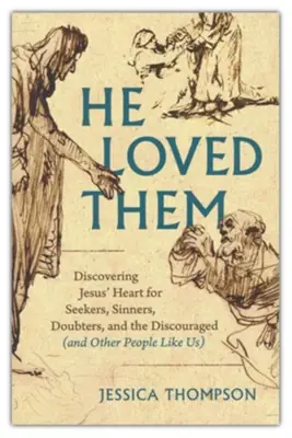 He Loved Them: Discovering Jesus"Heart for Seekers, Sinners, Doubters — Christian Superstore New Zealand Fresh Stock