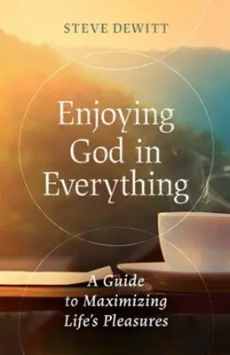 Handmade Enjoying God in Everything: A Guide to Maximising Life's Pleasures — Christian Superstore New Zealand