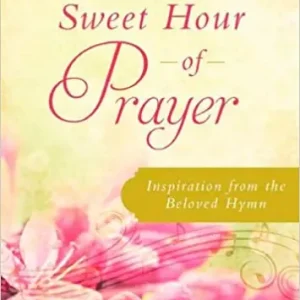 Sweet Hour of Prayer: Inspiration from the Beloved Hymn — Christian Superstore New Zealand Place Order