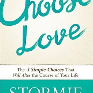 Choose Love: The Three Simple Choices That Will Alter the Course of Yo — Christian Superstore New Zealand Handmade