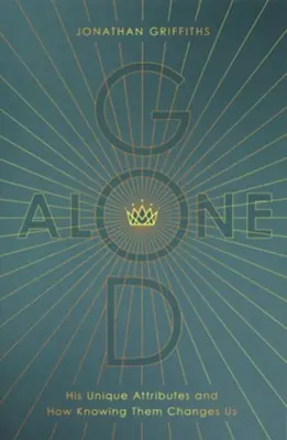 Certified God Alone: His Unique Attributions and How Knowing Them Changes Us — Christian Superstore New Zealand