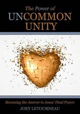 Power of Uncommon Unity: Becoming the Answer to Jesus"Final Prayer — Christian Superstore New Zealand Handmade