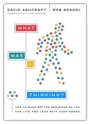 What Was I Thinking?: How to Make Better Decisions So You Can Live and — Christian Superstore New Zealand Next Day Delivery