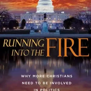 Running Into the Fire : Why More Christians Need to Be Involved in Pol — Christian Superstore New Zealand Handmade