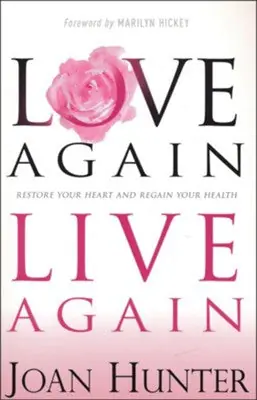 While Supplies Last Love Again, Live Again : Restore Your Heart and Regain Your Health — Christian Superstore New Zealand