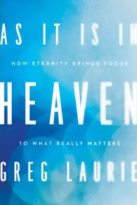 Exclusive Offer As It Is in Heaven: How Eternity Brings Focus to What Really Matters — Christian Superstore New Zealand