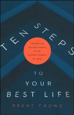 Ten Steps to Your Best Life: Connecting the New Normal to the Ancient— Christian Superstore New Zealand Shop Now