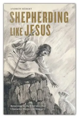 Shepherding Like Jesus: Returning to the Wild Idea that Character Matt — Christian Superstore New Zealand Secure Checkout