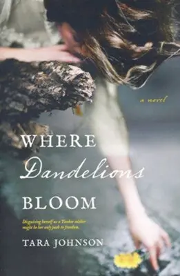 Cheap Where Dandelions Bloom by Tara Johnson — Christian Superstore New Zealand