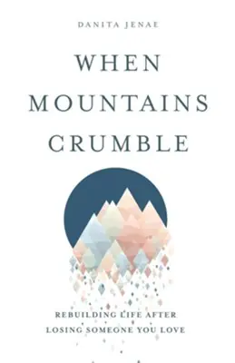 Professional Grade When Mountains Crumble. Rebuilding life after losing someone you love — Christian Superstore New Zealand