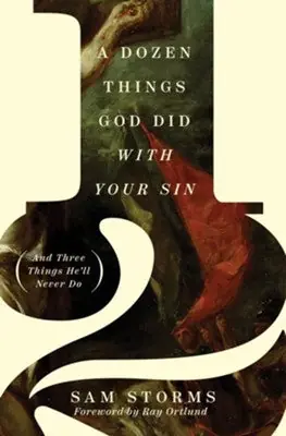 Seasonal Sale Dozen Things God Did with Your Sin (And Three Things He'll Never Do):— Christian Superstore New Zealand