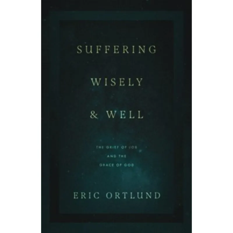 Best Price Suffering Wisely and Well: The Grief of Job and the Grace of God — Christian Superstore New Zealand
