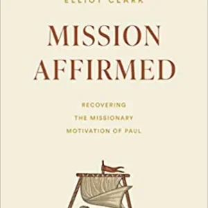 Mission Affirmed: Recovering the Missionary Motivation of Paul — Christian Superstore New Zealand Professional Grade