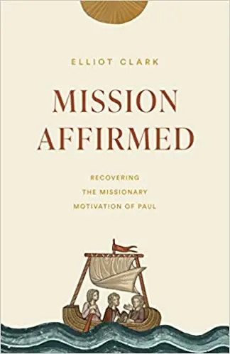Mission Affirmed: Recovering the Missionary Motivation of Paul — Christian Superstore New Zealand Professional Grade
