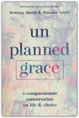 Hot Deal Unplanned Grace. A Compassionate Conversation on Life and Choice — Christian Superstore New Zealand