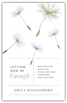 Letting God Be Enough: Why Striving Keeps You Stuck and How Surrender— Christian Superstore New Zealand Latest