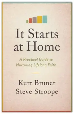 It Starts at Home: A Practical Guide to Nurturing Lifelong Faith — Christian Superstore New Zealand Budget