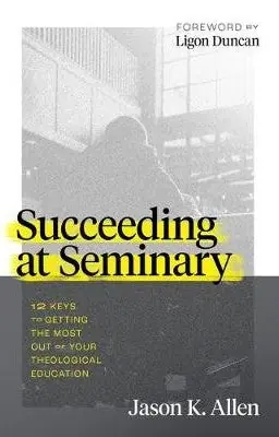 Succeeding at Seminary. 12 keys to getting the most out of your theolo — Christian Superstore New Zealand Trending