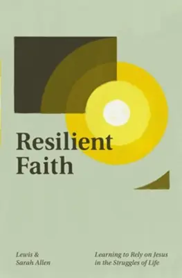 Grab Now Resilient Faith: Learning to Rely on Jesus in the Struggles of Life — Christian Superstore New Zealand