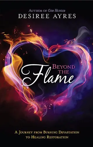 Exclusive Beyond the Flame: A Journey from Burning Devastation to Healing Restor — Christian Superstore New Zealand