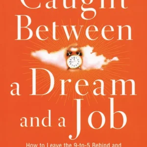 Low Price Caught Between a Dream and a Job: How to Leave the 9 to-5 Behind and S — Christian Superstore New Zealand