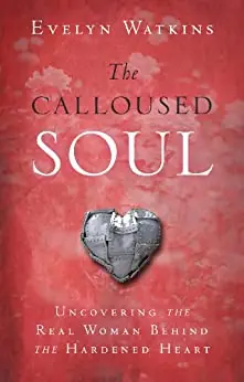 Calloused Soul: Uncovering the Real Woman Behind the Hardened Heart — Christian Superstore New Zealand New Release