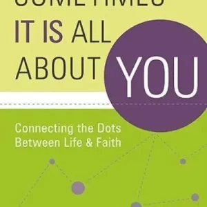 Sometimes It Is All About You: Connecting the Dots Between Life and Fa — Christian Superstore New Zealand Genuine