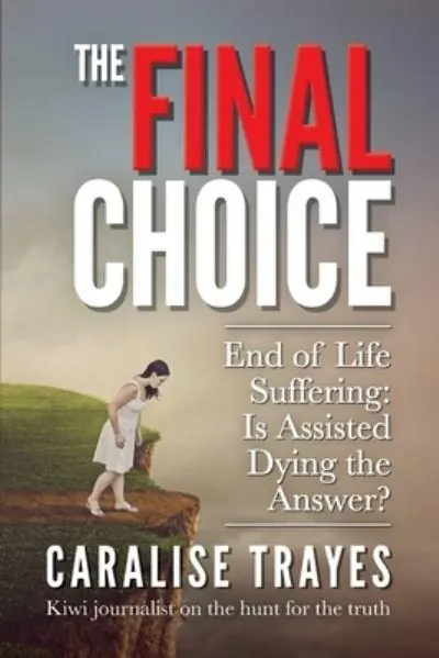 Modern Final Choice: End of Life Suffering: Is Assisted Dying the Answer? — Christian Superstore New Zealand