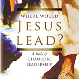 Where Would Jesus Lead?: A Study of Chaordic Leadership — Christian Superstore New Zealand Editor’s Pick