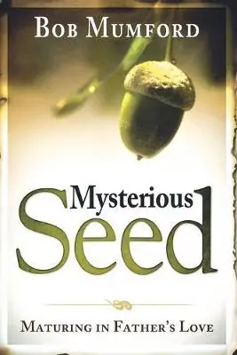 Mysterious Seed: Maturing in Father's Love — Christian Superstore New Zealand Buy Online