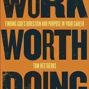 Work Worth Doing: Finding God's Direction and Purpose in Your Career — Christian Superstore New Zealand Low Price