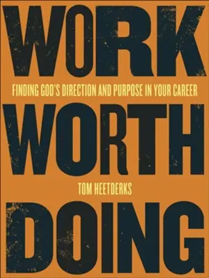 Work Worth Doing: Finding God's Direction and Purpose in Your Career — Christian Superstore New Zealand Low Price