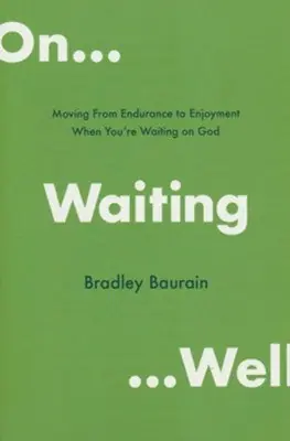 Must Have On Waiting Well: Moving from Endurance to Enjoyment When You're Waitin — Christian Superstore New Zealand