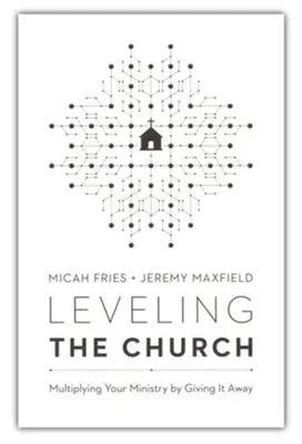 Leveling the Church: Multiplying Your Ministry by Giving It Away — Christian Superstore New Zealand Money Back Guarantee