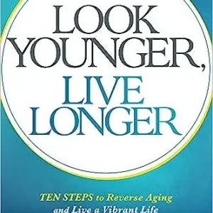 Look Younger, Live Longer: 10 Steps to Reverse Aging and Live a Vibran — Christian Superstore New Zealand Low Price