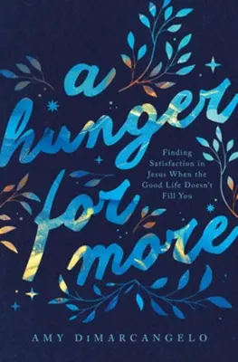 Hunger for More: Finding Satisfaction in Jesus When the Good Life Does — Christian Superstore New Zealand Hot Picks