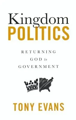 Don’t Miss Out Kingdom Politics: Returning God to Government — Christian Superstore New Zealand