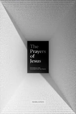 Prayers of Jesus: Listening to and Learning from Our Saviour — Christian Superstore New Zealand New Arrival