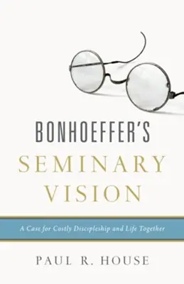 Bonhoeffer's Seminary Vision: A Case for Costly Discipleship and Life— Christian Superstore New Zealand While Supplies Last