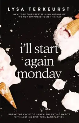 Must Have I'll Start Again Monday: Break the Cycle of Unhealthy Eating Habits wi — Christian Superstore New Zealand